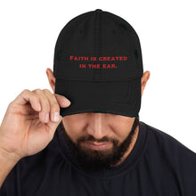 Load image into Gallery viewer, Faith is created in the ear. - Distressed Dad Hat
